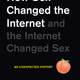 How Sex Changed the Internet and the Internet Changed Sex